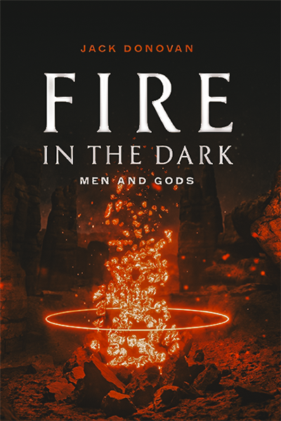 Cover of the book Fire in the Dark: Men and Gods by Jack Donovan, showing a glowing fire above a ring of embers